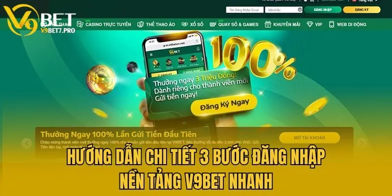 Hướng dẫn chi tiết 3 bước đăng nhập nền tảng V9bet nhanh